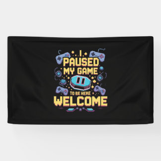 I Paused My Game To Be Here Welcome Gamer Gift Banner