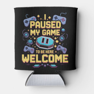 I Paused My Game To Be Here Welcome Gamer Gift Can Cooler