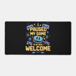 I Paused My Game To Be Here Welcome Gamer Gift Desk Mat
