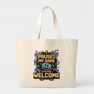 I Paused My Game To Be Here Welcome Gamer Gift Large Tote Bag