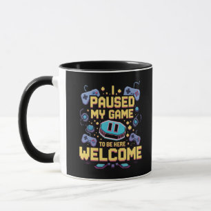 I Paused My Game To Be Here Welcome Gamer Gift Mug