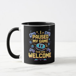 I Paused My Game To Be Here Welcome Gamer Gift Mug