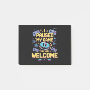 I Paused My Game To Be Here Welcome Gamer Gift Post-it Notes