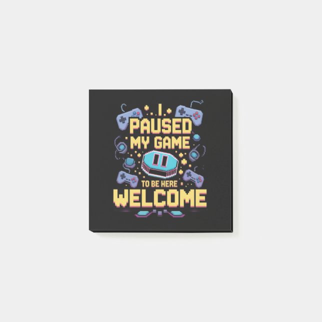 I Paused My Game To Be Here Welcome Gamer Gift Post-it Notes (Front)