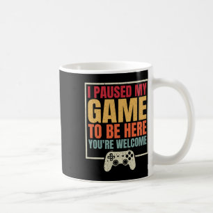 I Paused My Game To Be Here You're Welcome Retro G Coffee Mug