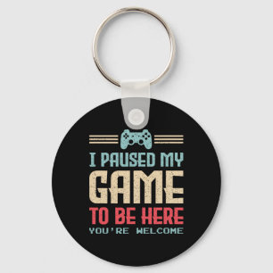 I Paused My Game To Be Here You're Welcome Retro G Key Ring