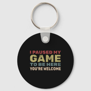 I Paused My Game To Be Here You're Welcome Retro G Key Ring