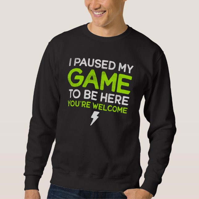 I Paused My Game To Be Here You're Welcome Retro G Sweatshirt (Front)