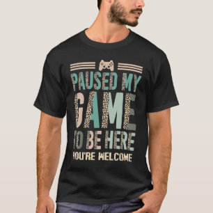 I Paused My Game To Be Here You're Welcome Retro G T-Shirt