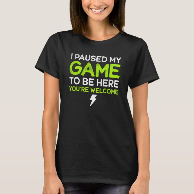 I Paused My Game To Be Here You're Welcome Retro G T-Shirt (Front)