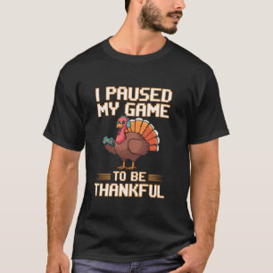 I Paused My Game To Be Thanful Funny Turkey Joke V T-Shirt