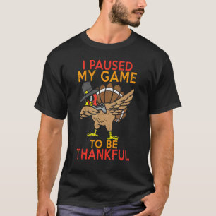I Paused My Game to be Thankful Video Gamer Thanks T-Shirt