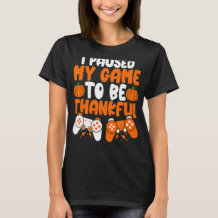 I Paused My Game to be Thankful Video Gamer Thanks T-Shirt