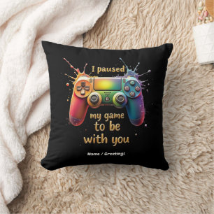 I Paused My Game to Be with You A Funny and Cute Cushion