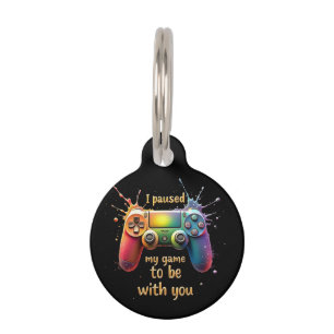 I Paused My Game to Be with You A Funny and Cute Pet Tag