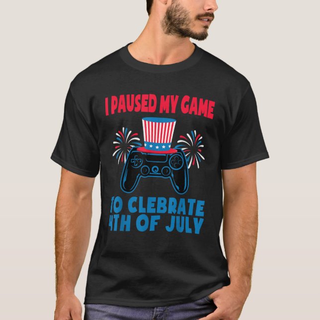 I Paused My Game To Celebrate 4th Of July Gamer Fi T-Shirt (Front)