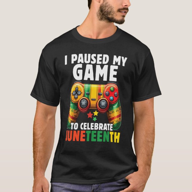 I Paused My Game To Celebrate Junenth Black Gamers T-Shirt (Front)