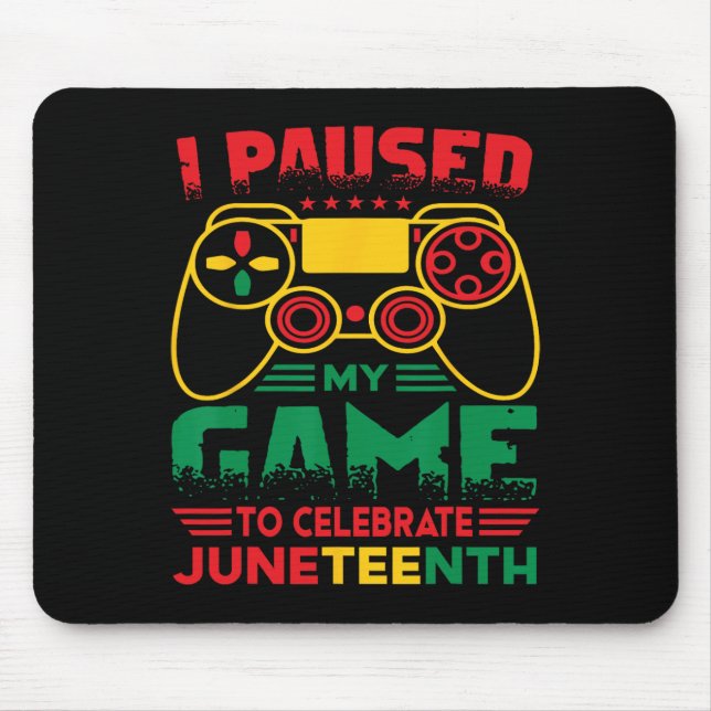 I Paused My Game To Celebrate Juneteenth Black Boy Mouse Pad (Front)