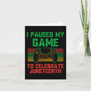 I Paused My Game To Celebrate Juneteenth Gamer Boy Card