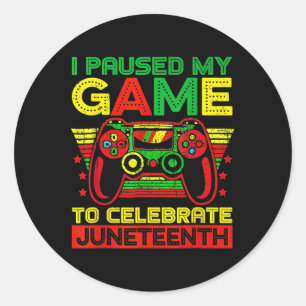 I Paused My Game To Celebrate Juneteenth Gamer Classic Round Sticker