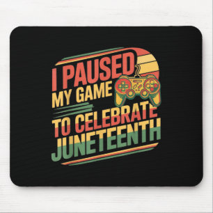 I Paused My Game To Celebrate Juneteenth Independe Mouse Pad