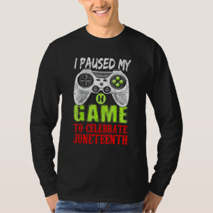 I Paused My Game To Celebrate Juneteeth Gamer T-Shirt