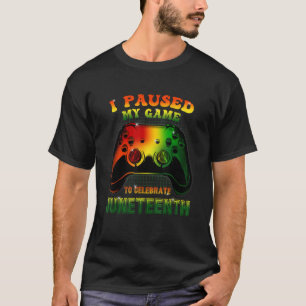 I Paused My Game To Celebrate Juneteeth T-Shirt