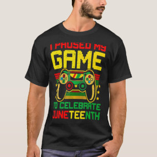 I Paused My Game To Celebrate Juneteeth  Video Gam T-Shirt