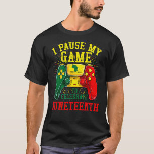I Paused My Game To Celebrate Juneteeth Video Game T-Shirt