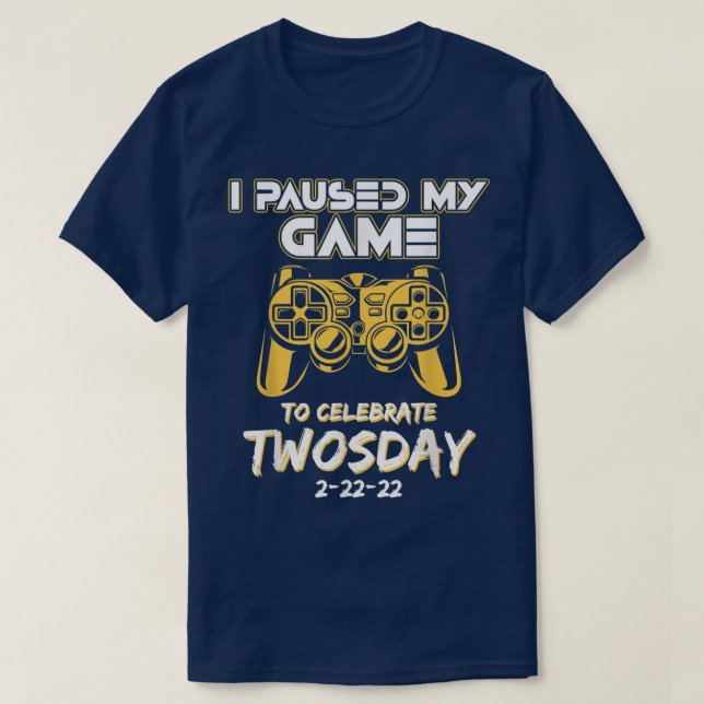 I Paused My Game To Celebrate Twosday Funny Gamer  T-Shirt (Design Front)