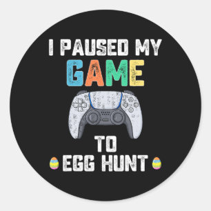 I Paused My Game To Egg Hunt Easter Fun Gamer Boys Classic Round Sticker