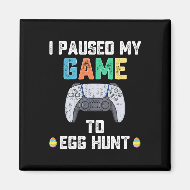 I Paused My Game To Egg Hunt Easter Fun Gamer Boys Magnet (Front)