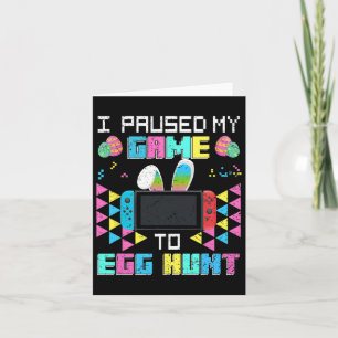 I Paused My Game To Egg Hunt Easter Funny Gamer Bo Card