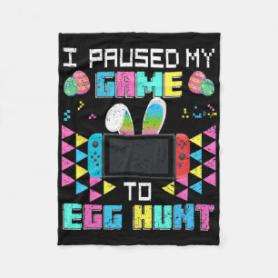 I Paused My Game To Egg Hunt Easter Funny Gamer Bo Fleece Blanket
