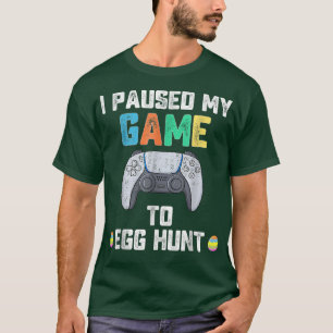 I Paused My Game To Egg Hunt Easter Funny Gamer Bo T-Shirt