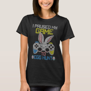 I Paused My Game To Egg Hunt Easter Funny Gamer Bo T-Shirt