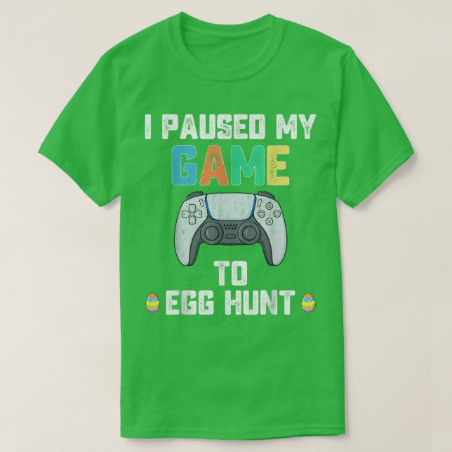 I Paused My Game To Egg Hunt Easter Funny Gamer Bo T-Shirt (Design Front)