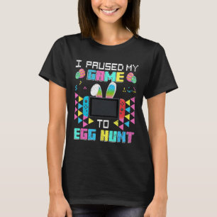 I Paused My Game To Egg Hunt Easter Funny Gamer Bo T-Shirt