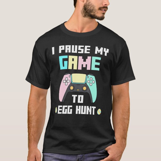 I Paused My Game To Egg Hunt Easter Gamer Boys Gir T-Shirt (Front)