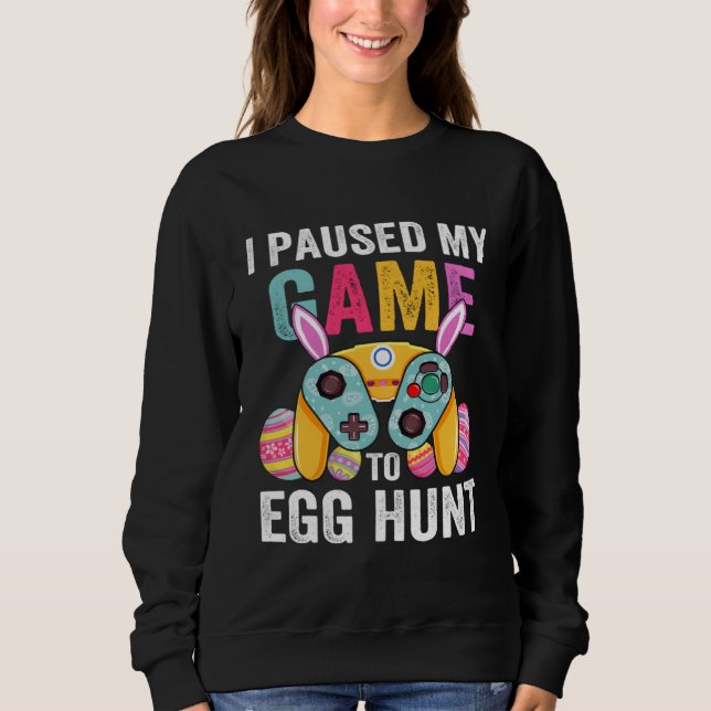 I Paused My Game To Egg Hunt Easter  Gamer Boys Ki Sweatshirt (Front)