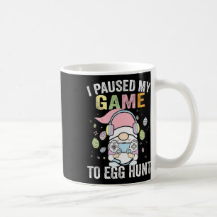 I Paused My Game To Egg Hunt Easter Gnome Gamer Bo Coffee Mug