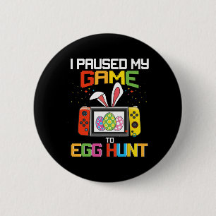 I Paused My Game To Egg Hunt Funny Easter Gamer Ki 6 Cm Round Badge