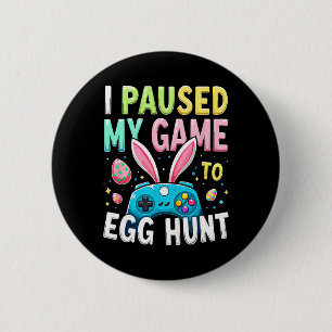 I Paused My Game To Egg Hunt Gamer Easter 6 Cm Round Badge