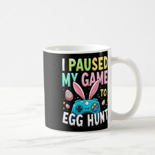 I Paused My Game To Egg Hunt Gamer Easter Coffee Mug