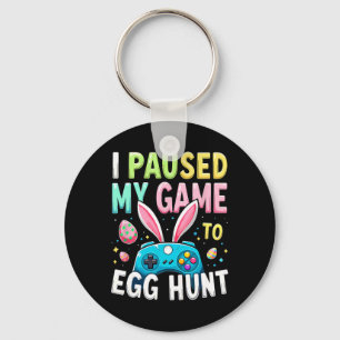 I Paused My Game To Egg Hunt Gamer Easter  Key Ring