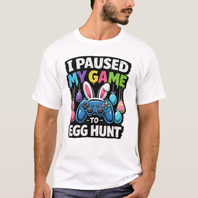 I Paused My Game to Egg Hunt Gamer Easter T-Shirt (Front)