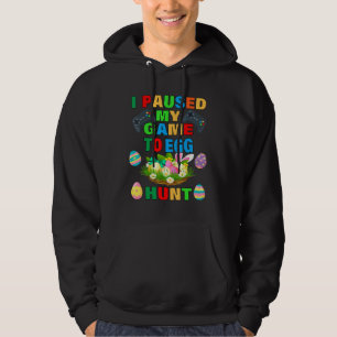 I Paused My Game To Egg Hunt Hoodie