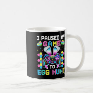 I Paused My Game To Egg Hunt Video Game Happy East Coffee Mug