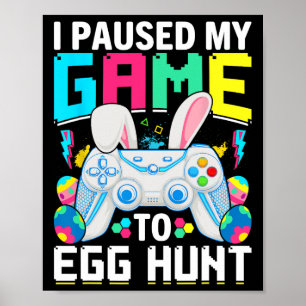 I Paused My Game To Egg Hunt Video Game Happy East Poster