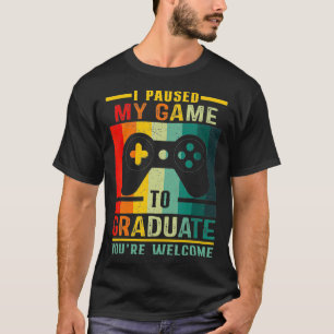 I Paused My Game To Graduate 2021 Graduation Video T-Shirt